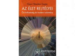 Kossuth Kiadó Zrt Shankar Gupta Gauri - Az élet rejtélyei - Ősi bölcsesség és modern tudomány