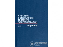 SZÁZADVÉG Schlett István - A politikai gondolkodás története Magyarországon - Appendix