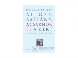 Kalligram Könyvkiadó Hévizi Ottó - A Liget, a Sétány, a Csarnok és a Kert