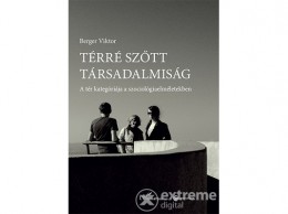 L Harmattan Kiadó Berger Viktor - Térré szőtt társadalmiság – A tér kategóriája a szociológiaelméletekben