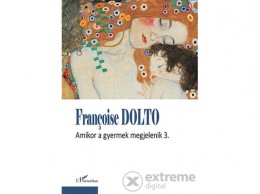 L Harmattan Kiadó Francoise Dolto - Amikor a gyermek megjelenik 3.
