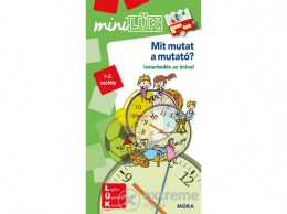 Móra Könyvkiadó Mit mutat a mutató? Ismerkedés az órával - miniLÜK