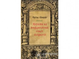 Nemzeti Örökség Heltai Gáspár - Krónika az magyaroknak viselt dolgairól