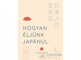 Scolar Kiadó Kft Yutaka Yazawa - Hogyan éljünk japánul