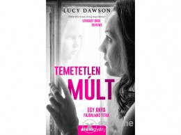 Álomgyár Kiadó Lucy Dawson - Temetetlen múlt