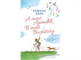 Scolar Kiadó Kft Ferenc pápa - A mint ajándék, B mint barátság