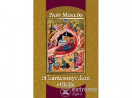 Lazi Könyvkiadó Papp Miklós - A karácsonyi ikon etikája
