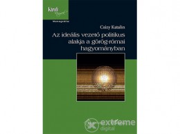 L Harmattan Kiadó Csízy Katalin - Az ideális vezető politikus alakja a görög-római hagyományban