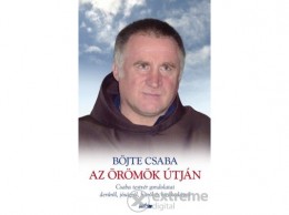 Lazi Könyvkiadó Böjte Csaba - Az örömök útján - Csaba testvér gondolatai a derűről, jóságról, hitről és bizakodásról