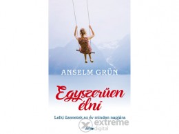 Lazi Könyvkiadó Anselm Grün - Egyszerűen élni