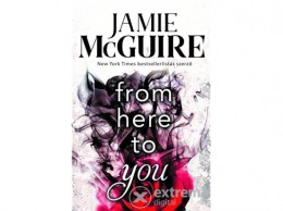 Maxim Könyvkiadó Jamie McGuire - From Here to You – Perzselő menedék