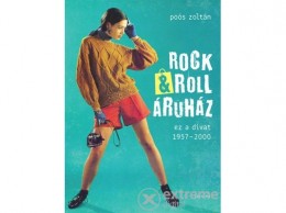 Corvina Kiadó Poós Zoltán - Rock&amp;Roll Áruház - Ez A Divat 1957-2000