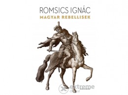 Helikon Kiadó Romsics Ignác - Magyar rebellisek