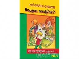 Móra Könyvkiadó Nógrádi Gábor - Hogyan neveljünk?