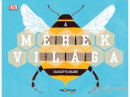 HVG Kiadó Zrt Charlotte Milner - A méhek világa