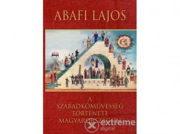Fraternitas Mercurii Abafi Lajos - A szabadkőművesség története Magyarországon
