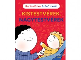 Móra Könyvkiadó Bartos Erika - Brúnó meséi - Kistestvérek, nagytestvérek