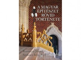 Holnap Kiadó Szakács Béla Zsolt - A magyar építészet rövid története
