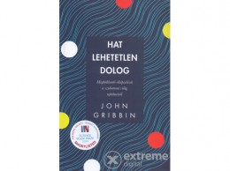 Akkord Kiadó John Gribbin - Hat lehetetlen dolog - Meghökkentő elképzelések a szubatomi világ rejtelmeiről
