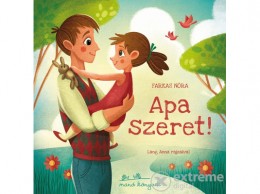 Manó Könyvek Kiadó Farkas Nóra - Apa szeret!