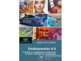 Akadémiai Kiadó Zrt Rekettye Gábor - Értékteremtés 4.0 - Termékek és szolgáltatások vevőorientált tervezése, fejlesztése és menedzselése