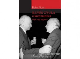 L Harmattan Kiadó Beke Albert - Illyés Gyula a kommunista - Népfi vagy kegyenc?
