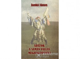 Nemzeti Örökség Jankó János - Adatok a samán vallás megismeréséhez