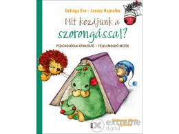 Kulcslyuk Kiadó Kft Deliága Éva - Mit kezdjünk a szorongással? - Pszichológiai útmutató + félelemoldó mesék
