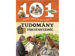 Napraforgó Kiadó 101 dolog, amit jó, ha tudsz a tudomány történetéről