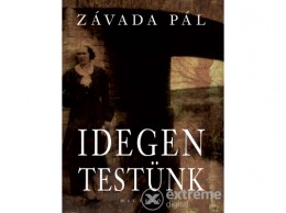 Magvető Kiadó Závada Pál - Idegen testünk