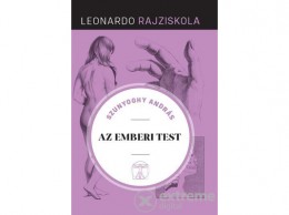 Kossuth Kiadó Zrt Szunyoghy András - Az emberi test - Leonardo Rajziskola
