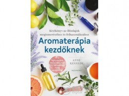 Alexandra Kiadó Anne Kennedy - Aromaterápia kezdőknek