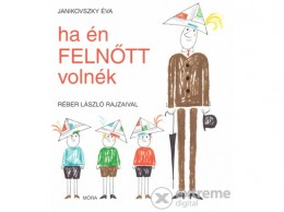 Móra Könyvkiadó Janikovszky Éva - Ha én felnőtt volnék