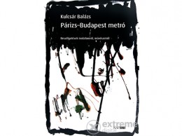 Napkút Kiadó Kulcsár Balázs - Párizs–Budapest metró