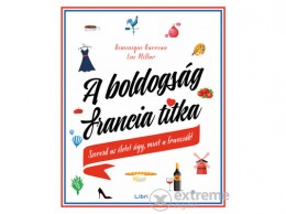Libri Könyvkiadó Kft Dominique Barreau - A boldogság francia titka - Szeresd az életet úgy, mint a franciák!