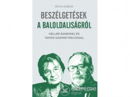 Libri Könyvkiadó Kft Révai Gábor - Beszélgetések a baloldaliságról - Heller Ágnessel és Tamás Gáspár Miklóssal