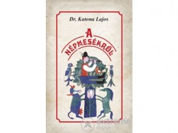 Nemzeti Örökség Dr. Katona Lajos - A népmesékről