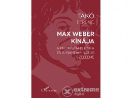 L Harmattan Kiadó Takó Ferenc - Max Weber Kínája