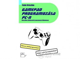 MAGÁNKIADÁS Fehér Krisztián - Gamepad programozása PC-n