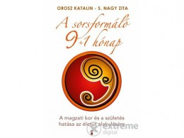 Kulcslyuk Kiadó Kft Orosz Katalin - A sorsformáló 9+1 hónap - A magzati kor és a születés hatása az életút alakulására