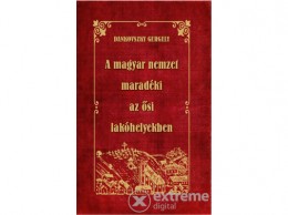 Nemzeti Örökség Dankovszky Gergely - A magyar nemzet maradéki az ősi lakóhelyekben
