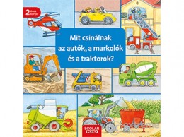 Scolar Kiadó Kft Ursula Weller - Mit csinálnak az autók, a markolók és a traktorok?