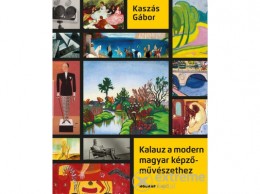 Holnap Kiadó Kaszás Gábor - Kalauz a modern magyar képzőművészethez