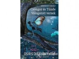 Osiris Kiadó Vörösmarty Mihály - Csongor és Tünde - Válogatott versek