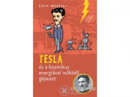 Pozsonyi Pagony Kft Luca Novelli - Tesla és a kozmikus energiával működő gépezet