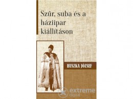 Nemzeti Örökség Huszka József - Szűr, suba és a háziipar kiállításon
