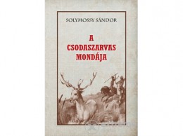 Nemzeti Örökség Solymossy Sándor - A Csodaszarvas mondája