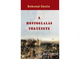 Nemzeti Örökség Rohonyi Gyula - A honfoglalás története