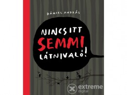 Pozsonyi Pagony Kft Dániel András - Nincs itt semmi látnivaló!