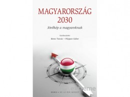 Osiris Kiadó Boros Tamás - Filippov Gábor szerk. - Magyarország 2030 - Jövőkép a magyaroknak